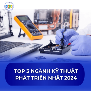 Top 3 ngành kỹ thuật rất phát triển trong năm 2024