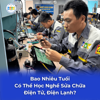 Bao Nhiêu Tuổi Thì Có Thể Học Nghề Sửa Chữa Điện Tử, Điện Lạnh, Máy Tính?