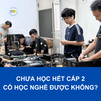 Chưa học hết cấp 2 có học nghề được không?