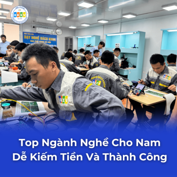 Học Nghề Gì Cho Nam? Top Ngành Nghề Cho Nam Dễ Kiếm Tiền Và Thành Công