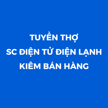 Tuyển thợ sửa chữa điện tử - điện lạnh ko yêu cầu tay nghề cao