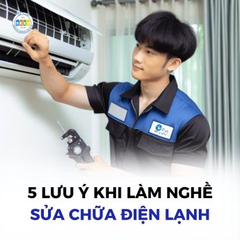 5 Điều Cần Lưu Ý Khi Làm Nghề Sửa Chữa Điện Lạnh