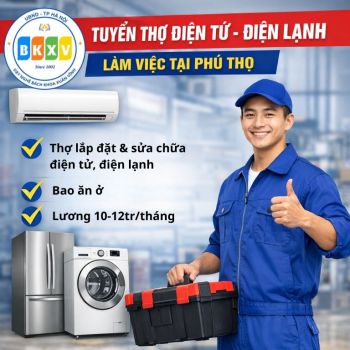 [ PHÚ THỌ ] TUYỂN THỢ LẮP ĐẶT – SỬA CHỮA ĐIỆN TỬ, ĐIỆN LẠNH 